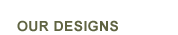 Our Designs
