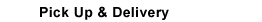 Services Offered/Pick Up & Delivery